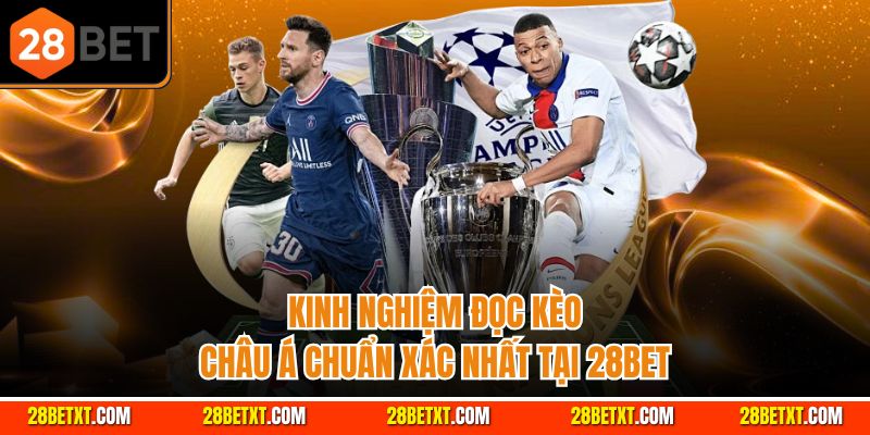 Kinh nghiệm đọc kèo châu Á chuẩn xác nhất tại 28bet